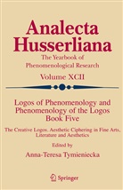 A.T. Tymieniecka, Anna-Teres Tymieniecka, Anna-Teresa Tymieniecka, A-T. Tymieniecka - Logos of Phenomenology and Phenomenology of The Logos - 5: Logos of Phenomenology and Phenomenology of the Logos. Book Five