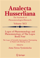 A.T. Tymieniecka, Anna-Teres Tymieniecka, Anna-Teresa Tymieniecka - Logos of Phenomenology and Phenomenology of The Logos - 4: Logos of Phenomenology and Phenomenology of The Logos. Book Four