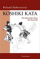 Roland Habersetzer, Roland Habersetzer - Koshiki Kata