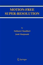 Subhasi Chaudhuri, Subhasis Chaudhuri, Joshi Manjunath - Motion-Free Super-Resolution