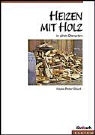Hans-Peter Ebert - Heizen mit Holz in allen Ofenarten