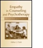Arthur J Clark, Arthur J. Clark, Clark Arthur J. - Empathy in Counseling And Psychotherapy