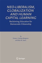 Emery Hyslop-Margison, Emery J Hyslop-Margison, Emery J. Hyslop-Margison, Alan Sears, Alan M Sears, Alan M. Sears - Neo-Liberalism, Globalization and Human Capital Learning