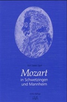 Rolf D. Opel, Rolf Dieter Opel - Wolfgang Amadeus Mozart in Schwetzingen und Mannheim