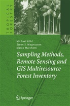 Michae Köhl, Michael Köhl, Steen Magnussen, Steen S Magnussen, Steen S. Magnussen, Marco Marchetti - Sampling Methods, Remote Sensing and GIS Multiresource Forest Inventory