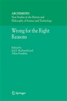 Jed Z Buchwald, Jed Z. Buchwald, Franklin, Franklin, A. Franklin, Allan Franklin... - Wrong for the Right Reasons