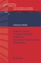 Francesco Amato - Robust Control of Linear Systems Subject to Uncertain Time-Varying Parameters