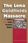 Michael Melancon, Michael S. Melancon - The Lena Goldfields Massacre and the Crisis of the Late Tsarist State