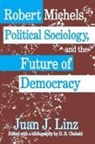 Juan Linz, Juan J. Linz, Juan J./ Chehabi Linz, H. E. Chehabi, Juan Linz, Juan J. Linz - Robert Michels, Political Sociology and the Future of Democracy