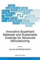 Jay Lee, Nikola Novikov, Nikolay Novikov, V Turkevich - Innovative Superhard Materials and Sustainable Coatings for Advanced Manufacturing