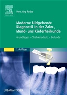Uwe J Rother, Uwe J. Rother, Uwe Jörg Rother - Moderne bildgebende Diagnostik in der Zahn-, Mund- und Kieferheilkunde