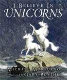 Gary Blythe, Michael Morpurgo, Sir Michael Morpurgo, Gary Blythe - I Believe in Unicorns
