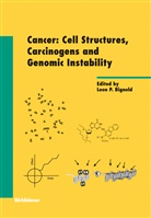 Leon Bignold, Leon P Bignold, Leon P. Bignold, Leo P Bignold, Leon P Bignold - Cancer: Cell Structures, Carcinogens and Genomic Instability