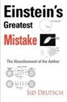 Sid Deutsch - Einstein's Greatest Mistake