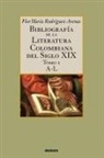 Flor Maria Rodriguez-Arenas - Bibliografía de la literatura colombiana del siglo XIX - Tomo I (A-L)
