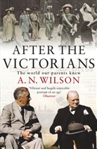 A N Wilson, A. N. Wilson, A.N. Wilson - After the Victorians