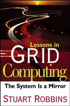 S Robbins, Stuart Robbins - Lessons in Grid Computing