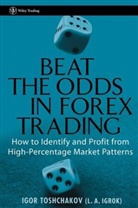I R Toshchakov, I. R. Toshchakov, Igor Toshchakov, Igor R Toshchakov, Igor R. Toshchakov, Ir Toshchakov - Beat the Odds in Forex Trading