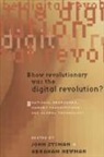 John (EDT)/ Newman Zysman, John Newman Zysman, Abraham Newman, John Zysman - How Revolutionary Was the Digital Revolution?