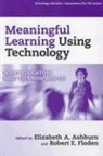 Elizabeth Alexander (EDT)/ Floden Ashburn, Elizabeth A Ashburn, Elizabeth A. Ashburn, Elizabeth Alexander Ashburn, Robert E Floden, Robert E. Floden... - Meaningful Learning Using Technology