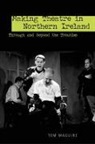 Dr. Tom Maguire, Tom Maguire, Maguire Tom - Making Theatre in Northern Ireland
