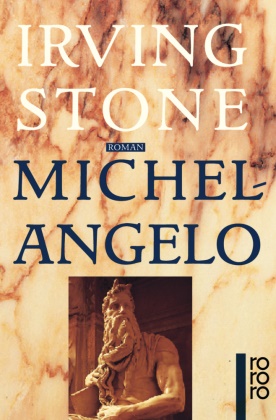 Irving Stone - Michelangelo - Biographischer Roman
