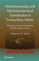 S. S. Cowin, Frederick H Silver, Frederick H. Silver - Mechanosensing and Mechanochemical Transduction in Extracellular Matrix