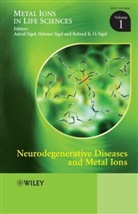 Astrid Sigel, Astrid (University of Basel) Sigel Sigel, Astrid Sigel Sigel, Helmut Sigel, Roland K. O. Sigel, SIGEL ASTRID SIGEL HELMUT SIGEL... - Neurodegenerative Diseases and Metal Ions, Volume 1