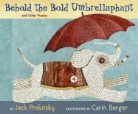 Jack Prelutsky, Jack/ Berger Prelutsky, Carin Berger - Behold the Bold Umbrellaphant