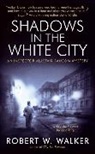 Robert W Walker, Robert W. Walker - Shadows in the White City