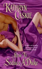 Kathryn Caskie, Caskie Kathryn - How to Seduce A Duke