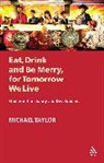 Michael Taylor - Eat, Drink and Be Merry, for Tomorrow We Live