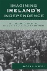 Jason K Knirck, Jason K. Knirck - Imagining Ireland''s Independence