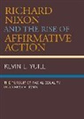 Kevin Yuill, Kevin L. Yuill, Yuill Kevin - Richard Nixon and the Rise of Affirmative Action