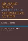 Kevin Yuill, Kevin L. Yuill, Yuill Kevin - Richard Nixon and the Rise of Affirmative Action