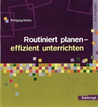 Wolfgang Mattes - Routiniert planen - effizient unterrichten