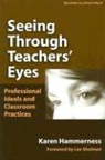 Karen Hammerness, Karen/ Shulman Hammerness, Ann Lieberman, Joseph P Mcdonald, Patricia A Wasley, Patricia A. Wasley - Seeing Through Teachers' Eyes