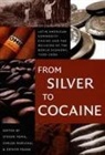 Zephyr Frank, Carlos Marichal, Steven C Topik, Steven C. Topik, Steven C. Marichal Topik, Steven Marichal Topik... - From Silver to Cocaine