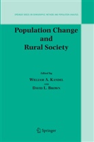 Willia A Kandel, William A Kandel, David L Brown, David L. Brown, William A. Kandel, L Brown... - Population Change and Rural Society