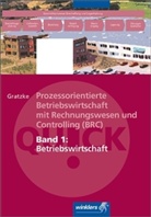 Jürgen Gratzke - Prozessorientierte Betriebswirtschaft mit Rechnungswesen und Controlling (BRC) - 1: Betriebswirtschaft