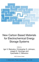 Igor V. Barsukov, Vyacheslav Z. Barsukov, Joseph E. Doninger, Joseph E Doninger et al, Christopher S. Johnson, Christophe S Johnson... - New Carbon Based Materials for Electrochemical Energy Storage Systems: Batteries, Supercapacitors and Fuel Cells