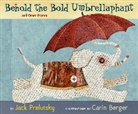 Jack Prelutsky, Jack/ Berger Prelutsky, Carin Berger - Behold the Bold Umbrellaphant