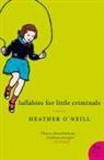 Heather Neill, O&amp;apos, Heather O'Neill, O'Neill Heather - Lullabies for Little Criminals