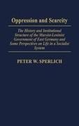 Peter Sperlich, Peter W. Sperlich - Oppression and Scarcity The History Institutional Structure of Marxist Leninist Government
