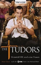 Anne Gracie - Die Tudors. Heinrich VIII. und seine Frauen