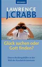 Lawrence J Crabb, Lawrence J. Crabb - Glück suchen oder Gott finden?