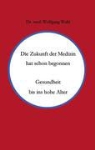 Wolfgang Wahl - Die Zukunft der Medizin hat schon begonnen