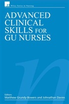 Jonathan Davies, Matthew Grundy-Bower, Matthew Grundy-Bowers, Matthew (St Mary''''s Nhs Trust Grundy-Bowers, Matthew Davies Grundy-Bowers, Jonathan Davies... - Advanced Clinical Skills for Gu Nurses