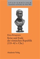 Klaus Bringmann - Krise und Ende der römischen Republik (133-42 v. Chr.)