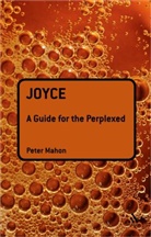 R. Brandon Kershner, Peter Mahon - Joyce: A Guide for the Perplexed